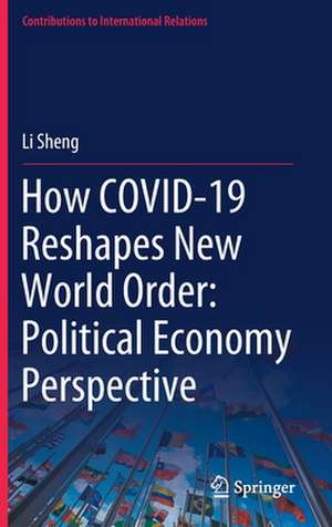 How COVID-19 Reshapes New World Order: Political Economy Perspective de Li Sheng