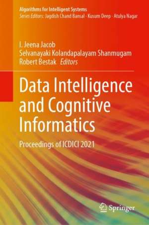 Data Intelligence and Cognitive Informatics: Proceedings of ICDICI 2021 de I. Jeena Jacob