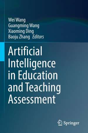 Artificial Intelligence in Education and Teaching Assessment de Wei Wang