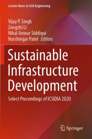 Sustainable Infrastructure Development: Select Proceedings of ICSIDIA 2020 de Vijay P. Singh