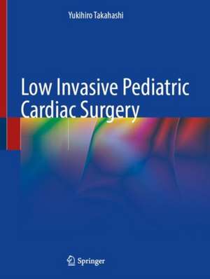 Low Invasive Pediatric Cardiac Surgery de Yukihiro Takahashi