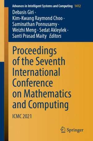 Proceedings of the Seventh International Conference on Mathematics and Computing: ICMC 2021 de Debasis Giri