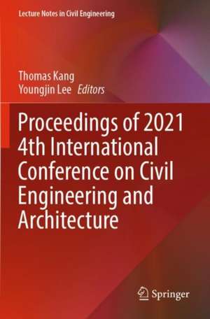 Proceedings of 2021 4th International Conference on Civil Engineering and Architecture de Thomas Kang