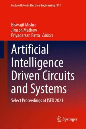 Artificial Intelligence Driven Circuits and Systems: Select Proceedings of ISED 2021 de Biswajit Mishra