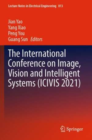 The International Conference on Image, Vision and Intelligent Systems (ICIVIS 2021) de Jian Yao