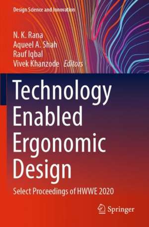 Technology Enabled Ergonomic Design: Select Proceedings of HWWE 2020 de N. K. Rana