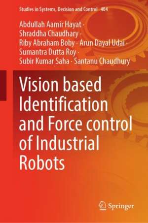 Vision Based Identification and Force Control of Industrial Robots de Abdullah Aamir Hayat