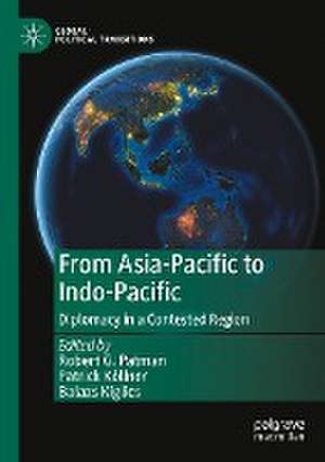 From Asia-Pacific to Indo-Pacific: Diplomacy in a Contested Region de Robert G. Patman