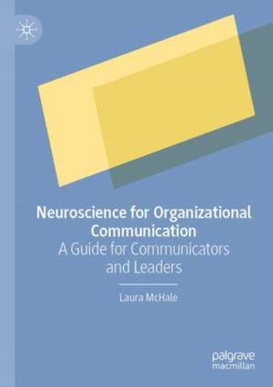 Neuroscience for Organizational Communication: A Guide for Communicators and Leaders de Laura McHale