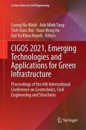 CIGOS 2021, Emerging Technologies and Applications for Green Infrastructure: Proceedings of the 6th International Conference on Geotechnics, Civil Engineering and Structures de Cuong Ha-Minh