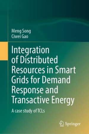 Integration of Distributed Resources in Smart Grids for Demand Response and Transactive Energy: A Case Study of TCLs de Meng Song