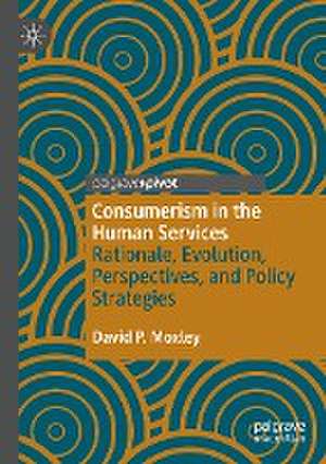 Consumerism in the Human Services: Rationale, Evolution, Perspectives, and Policy Strategies de David P. Moxley