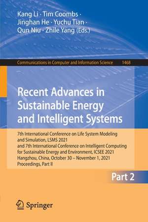 Recent Advances in Sustainable Energy and Intelligent Systems: 7th International Conference on Life System Modeling and Simulation, LSMS 2021 and 7th International Conference on Intelligent Computing for Sustainable Energy and Environment, ICSEE 2021, Hangzhou, China, October 30 – November 1, 2021, Proceedings, Part II de Kang Li