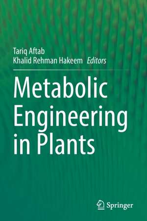 Metabolic Engineering in Plants de Tariq Aftab