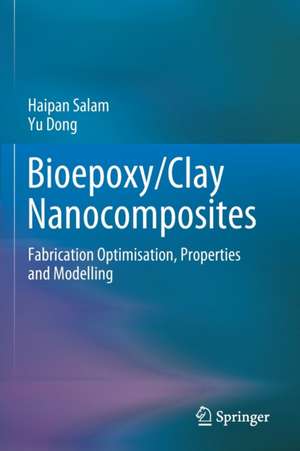 Bioepoxy/Clay Nanocomposites: Fabrication Optimisation, Properties and Modelling de Haipan Salam