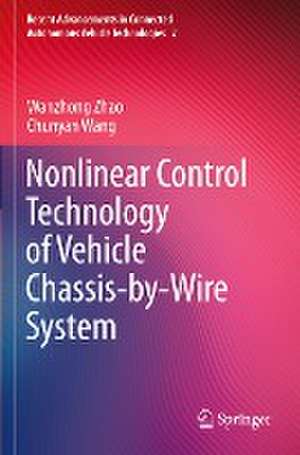 Nonlinear Control Technology of Vehicle Chassis-by-Wire System de Wanzhong Zhao