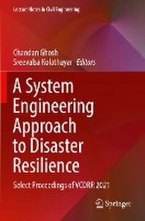 A System Engineering Approach to Disaster Resilience: Select Proceedings of VCDRR 2021 de Chandan Ghosh