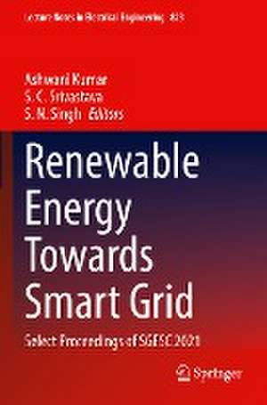 Renewable Energy Towards Smart Grid: Select Proceedings of SGESC 2021 de Ashwani Kumar