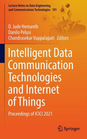 Intelligent Data Communication Technologies and Internet of Things: Proceedings of ICICI 2021 de D. Jude Hemanth