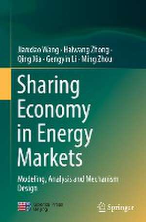 Sharing Economy in Energy Markets: Modeling, Analysis and Mechanism Design de Jianxiao Wang