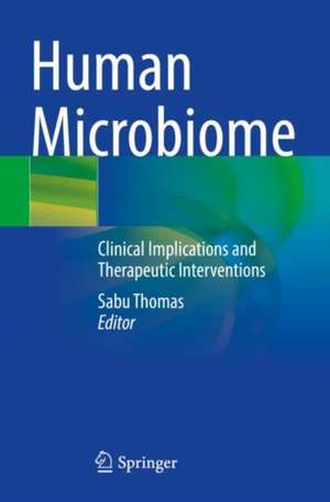 Human Microbiome: Clinical Implications and Therapeutic Interventions de Sabu Thomas