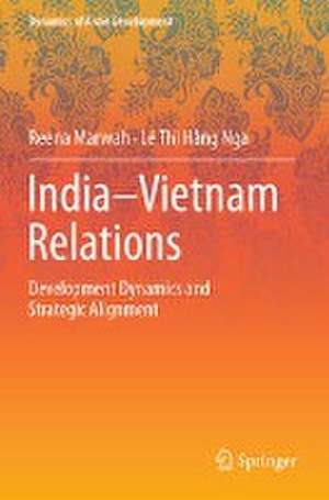 India–Vietnam Relations: Development Dynamics and Strategic Alignment de Reena Marwah