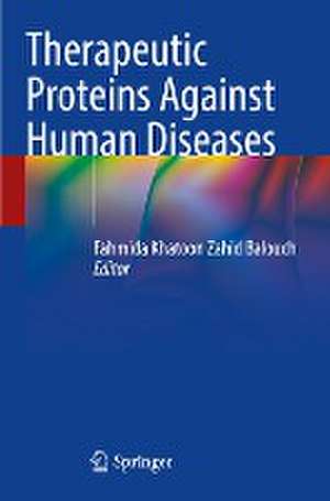 Therapeutic Proteins Against Human Diseases de Fahmida Khatoon Zahid Balouch