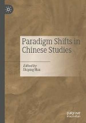 Paradigm Shifts in Chinese Studies de Shiping Hua