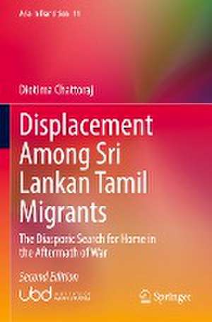 Displacement Among Sri Lankan Tamil Migrants: The Diasporic Search for Home in the Aftermath of War de Diotima Chattoraj