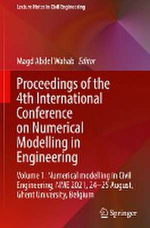 Proceedings of the 4th International Conference on Numerical Modelling in Engineering: Volume 1: Numerical modelling in Civil Engineering, NME 2021, 24-25 August, Ghent University, Belgium de Magd Abdel Wahab