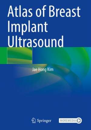 Atlas of Breast Implant Ultrasound de Jae Hong Kim