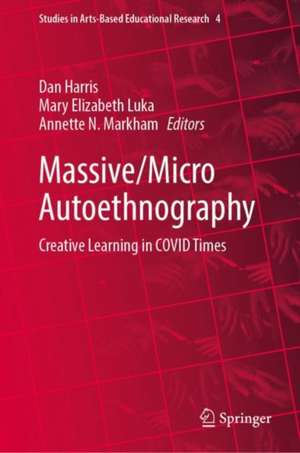 Massive/Micro Autoethnography: Creative Learning in COVID Times de Daniel X. Harris