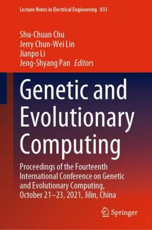 Genetic and Evolutionary Computing: Proceedings of the Fourteenth International Conference on Genetic and Evolutionary Computing, October 21-23, 2021, Jilin, China de Shu-Chuan Chu