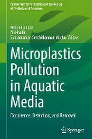 Microplastics Pollution in Aquatic Media: Occurrence, Detection, and Removal de Mika Sillanpää