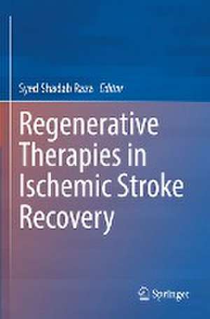 Regenerative Therapies in Ischemic Stroke Recovery de Syed Shadab Raza