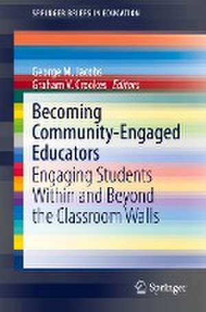 Becoming Community-Engaged Educators: Engaging Students Within and Beyond the Classroom Walls de George M. Jacobs