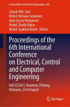 Proceedings of the 6th International Conference on Electrical, Control and Computer Engineering: InECCE2021, Kuantan, Pahang, Malaysia, 23rd August de Zainah Md. Zain