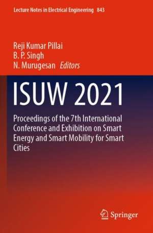 ISUW 2021: Proceedings of the 7th International Conference and Exhibition on Smart Energy and Smart Mobility for Smart Cities de Reji Kumar Pillai