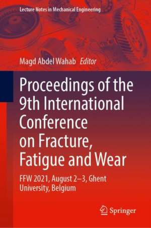 Proceedings of the 9th International Conference on Fracture, Fatigue and Wear: FFW 2021, August 2–3, Ghent University, Belgium de Magd Abdel Wahab