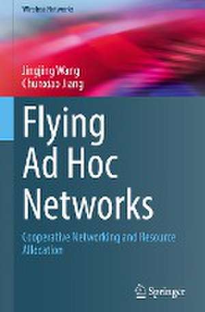 Flying Ad Hoc Networks: Cooperative Networking and Resource Allocation de Jingjing Wang