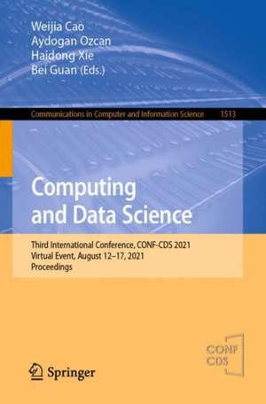 Computing and Data Science: Third International Conference, CONF-CDS 2021, Virtual Event, August 12-17, 2021, Proceedings de Weijia Cao