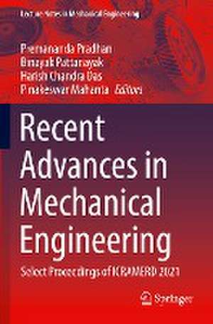 Recent Advances in Mechanical Engineering: Select Proceedings of ICRAMERD 2021 de Premananda Pradhan