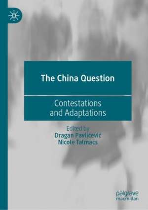 The China Question: Contestations and Adaptations de Dragan Pavlićević