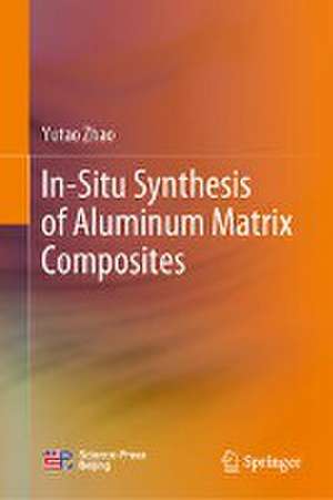 In-Situ Synthesis of Aluminum Matrix Composites de Yutao Zhao