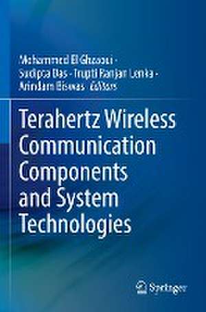 Terahertz Wireless Communication Components and System Technologies de Mohammed El Ghzaoui