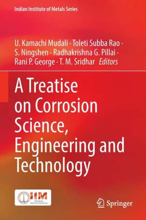 A Treatise on Corrosion Science, Engineering and Technology de U. Kamachi Mudali