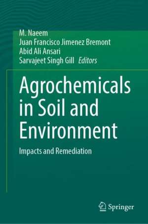 Agrochemicals in Soil and Environment: Impacts and Remediation de M. Naeem