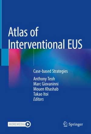 Atlas of Interventional EUS: Case-based Strategies de Anthony Y.B. Teoh