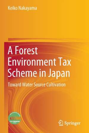 A Forest Environment Tax Scheme in Japan: Toward Water Source Cultivation de Keiko Nakayama