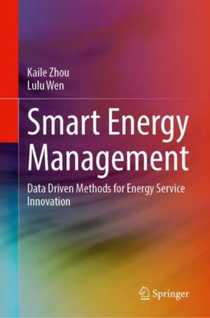 Smart Energy Management: Data Driven Methods for Energy Service Innovation de Kaile Zhou